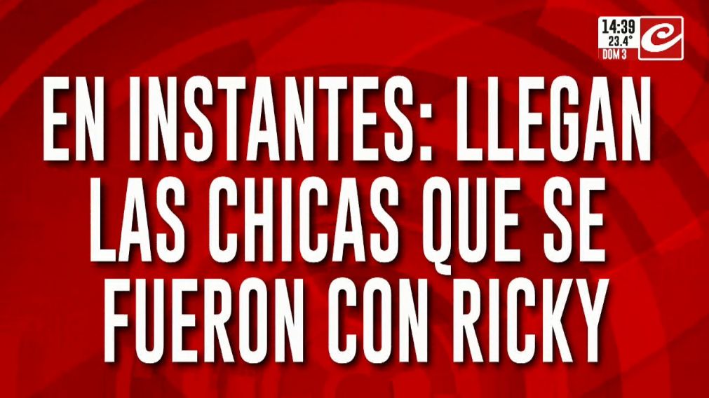 Llegan las chicas que se fueron con Ricky.