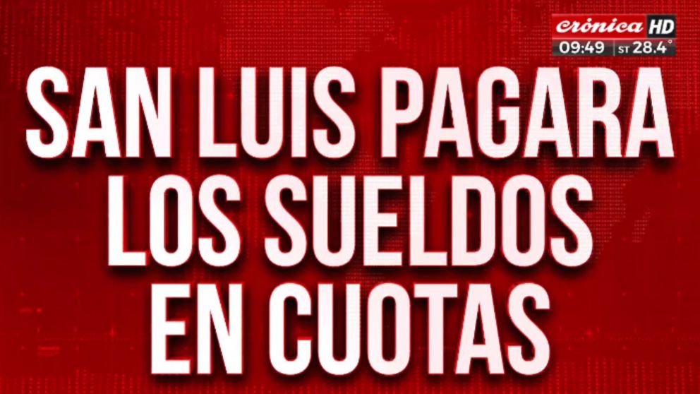 El gobernador de San Luis pagará los sueldos en cuotas