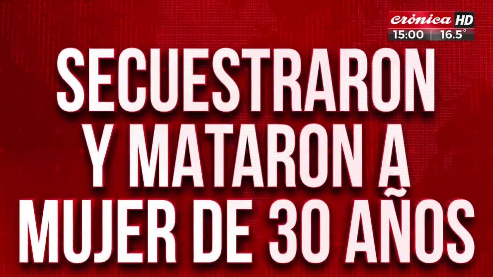 Tremendo: secuestraron y mataron a mujer de 30 años.
