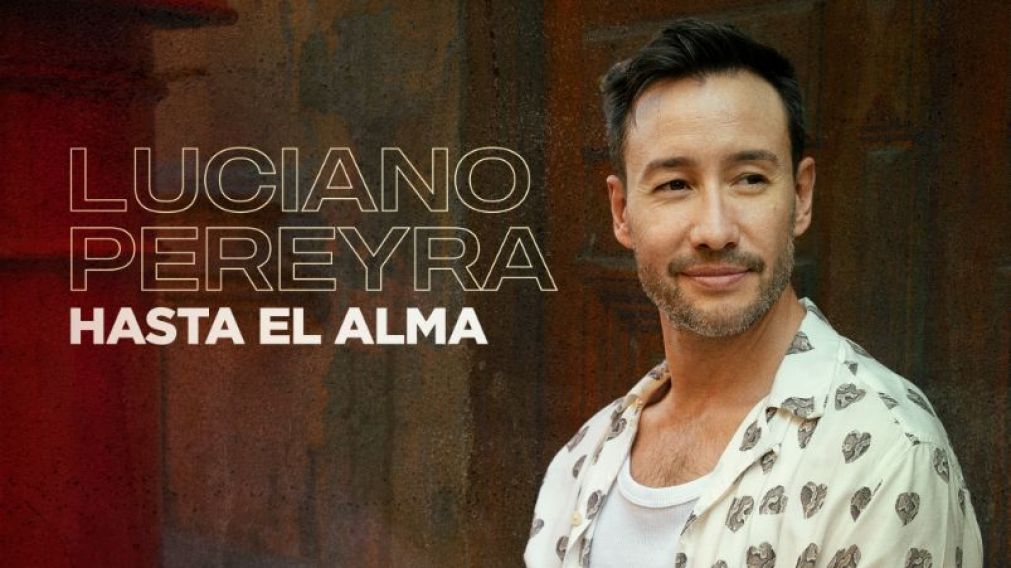 Luciano Pereyra estrenó "Hasta el Alma", su primer single y video del año